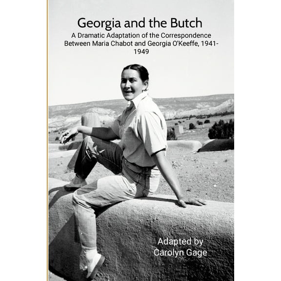 Georgia and the Butch: A Dramatic Adaptation of the Correspondence Between Maria Chabot and Georgia O'Keeffe, 1941-, (Paperback)