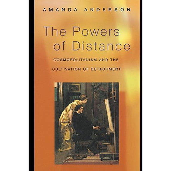 Pre-Owned The Powers of Distance: Cosmopolitanism and the Cultivation of Detachment (Paperback) by Amanda Anderson