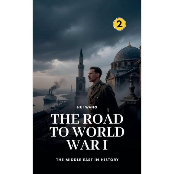 The Middle East in History The Road to World War I: The Middle East in History, Book 2, (Paperback)