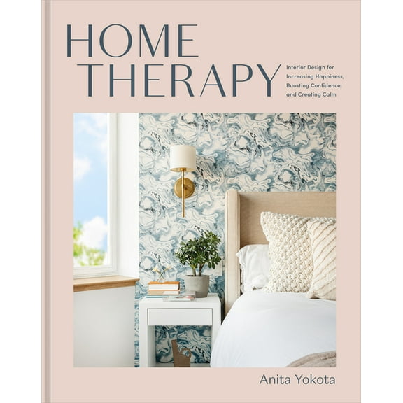 Home Therapy: Interior Design for Increasing Happiness, Boosting Confidence, and Creating Calm: An Interior Design Book, (Hardcover)