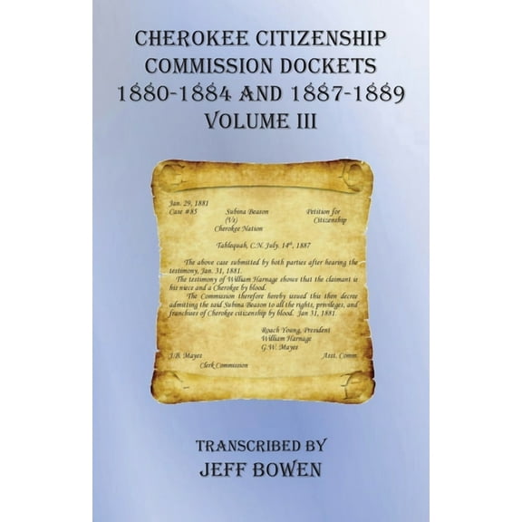 Cherokee Citizenship Commission Dockets Volume III: 1880-1884 and 1887-1889, (Paperback)