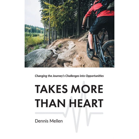 Takes More Than Heart: Changing the Journey's Challenges into Opportunities, (Paperback)