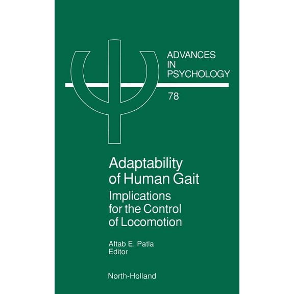 Advances in Psychology Adaptability of Human Gait: Implications for the Control of Locomotion Volume 78, Book 78, (Hardcover)