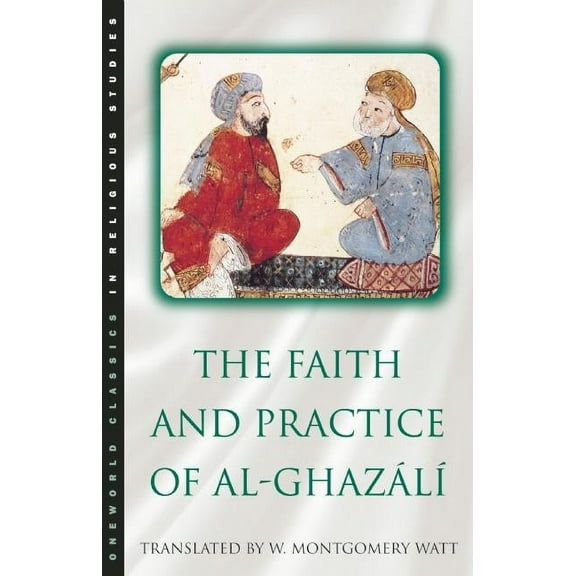 Oneworld Classics in Religious Studies The Faith and Practice of Al-Ghazali, (Paperback)