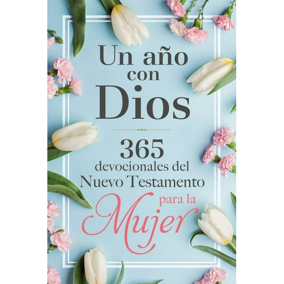 Un año con Dios en el Nuevo Testamento: 365 Devocionales para la Mujer / a Year with God in the New Testament: 365 Devotions for Women (Hardcover)