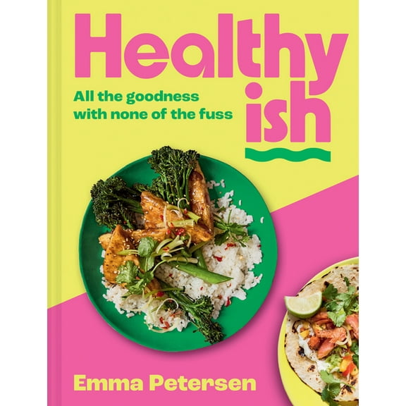 Healthyish: All the Goodness with None of the Fuss, (Hardcover)