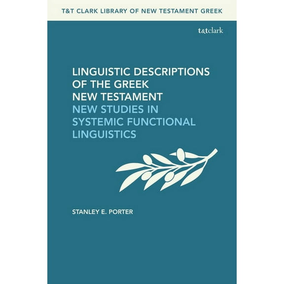 T&t Clark Library of New Testament Greek Linguistic Descriptions of the Greek New Testament: New Studies in Systemic Functional Linguistics, (Hardcover)