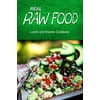 Real Raw Food - Lunch and Snacks Cookbook: Raw Diet Cookbook for the Raw Lifestyle