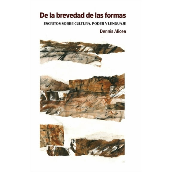 De la brevedad de las formas: escritos sobre cultura, poder y lenguaje, (Paperback)