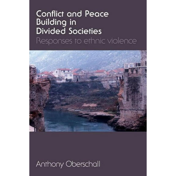 Conflict and Peace Building in Divided Societies: Responses to Ethnic Violence, (Paperback)
