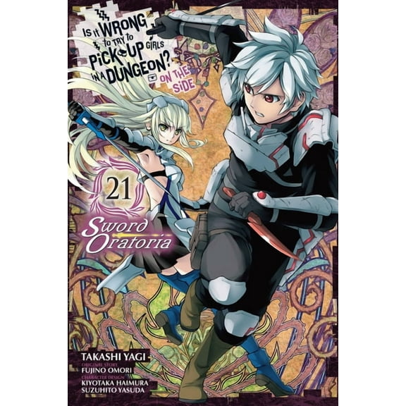 Is It Wrong to Try to Pick Up Girls in a Is It Wrong to Try to Pick Up Girls in a Dungeon? on the Side: Sword Oratoria, Vol. 21 (Manga), Book 21, (Paperback)