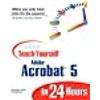 Sams Teach Yourself: Sams Teach Yourself Adobe Acrobat 5 in 24 Hours (Paperback)