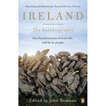 Ireland: The Autobiography : One Hundred Years of Irish Life, Told by Its