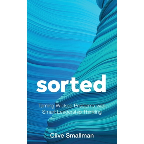 Sorted: Taming Wicked Problems with Smart Leadership Thinking, (Paperback)