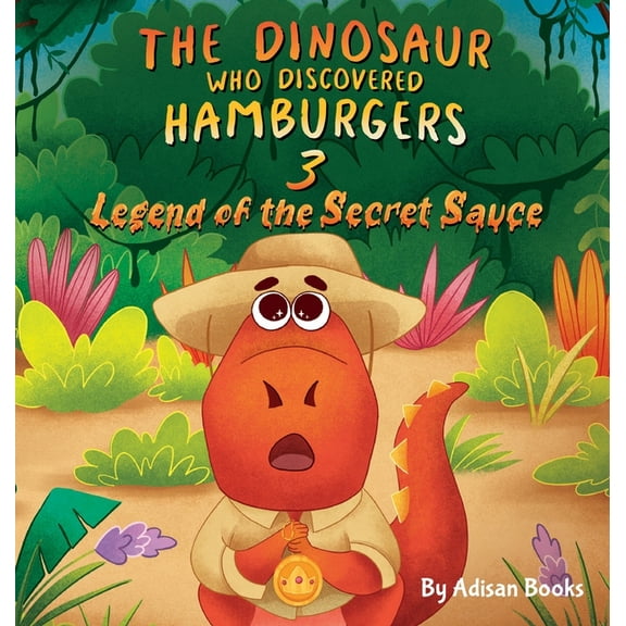 The Dinosaur Who Discovered Hamburgers 3: Legend of the Secret Sauce, (Hardcover)