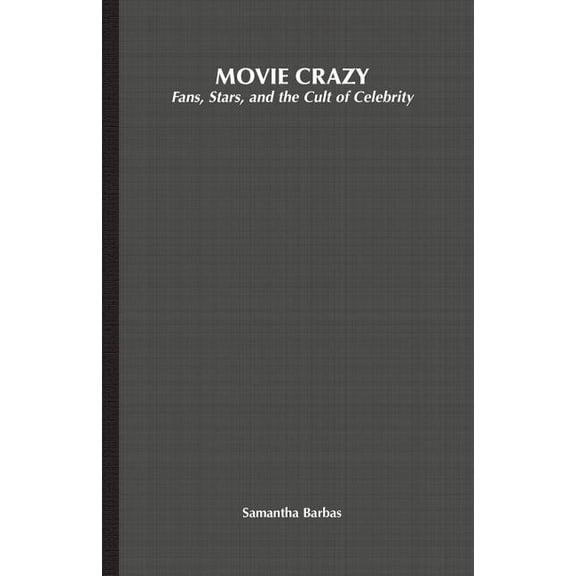 Movie Crazy: Fans, Stars, and the Cult of Celebrity, (Paperback)