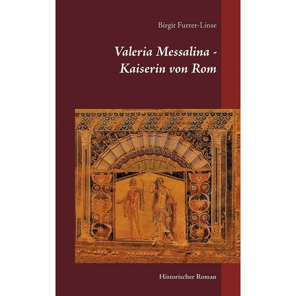 Valeria Messalina - Kaiserin von Rom: Historischer Roman, (Paperback)
