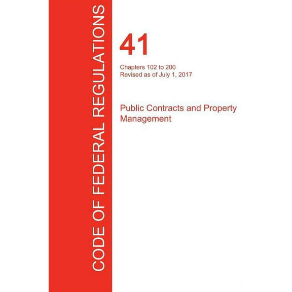 CFR 41, Chapters 102 to 200, Public Contracts and Property Management, July 01, 2017 (Volume 3 of 4) (Paperback)