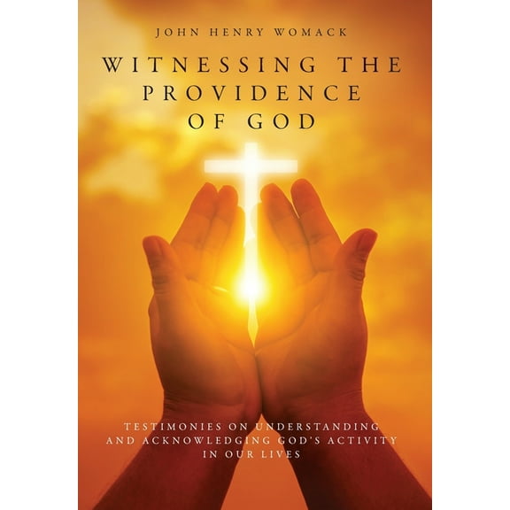 Witnessing the Providence of God: Testimonies on Understanding and Acknowledging God's Activity in Our Lives, (Hardcover)