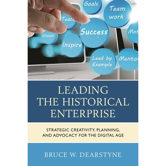 American Association for State and Local Leading the Historical Enterprise: Strategic Creativity, Planning, and Advocacy for the Digital Age, (Paperback)