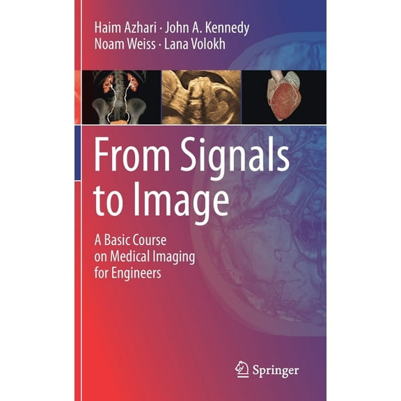 From Signals to Image: A Basic Course on Medical Imaging for Engineers, (Hardcover)