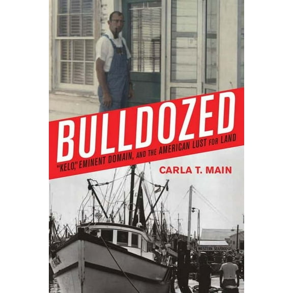 Bulldozed: "Kelo," Eminent Domain and the American Lust for Land (Hardcover)