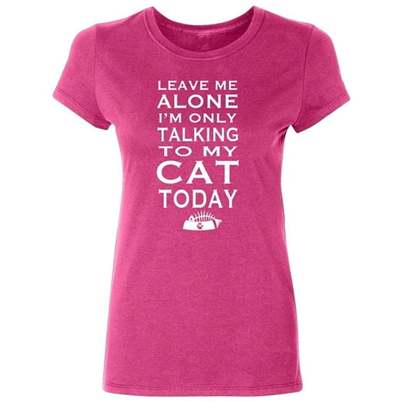 P&B Leave Me Alone Im Only Talking to My Cat Today Women's T-shirt, Cyber Pink, 3XL