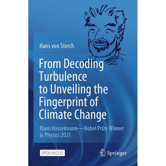 From Decoding Turbulence to Unveiling the Fingerprint of Climate Change: Klaus Hasselmann--Nobel Prize Winner in Physics, (Paperback)