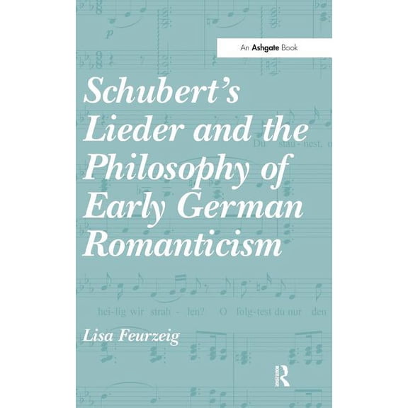 Schubert's Lieder and the Philosophy of Early German Romanticism, (Hardcover)