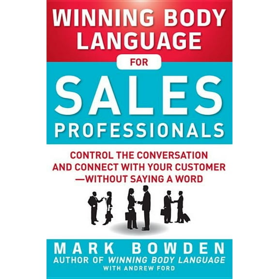Winning Body Language for Sales Professionals: Control the Conversation and Connect with Your Customer--Without Saying a, (Paperback)