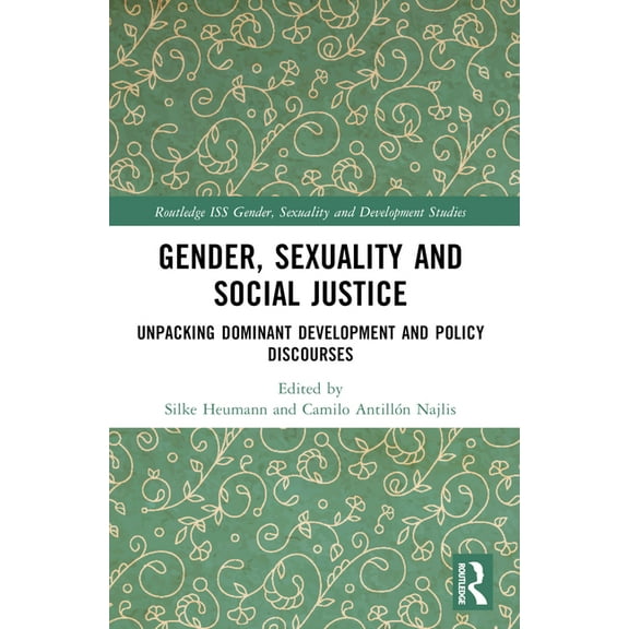 Routledge ISS Gender, Sexuality and Deve Gender, Sexuality and Social Justice: Unpacking Dominant Development and Policy Discourses, (Paperback)