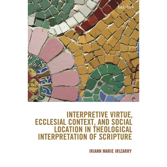 Interpretive Virtue, Ecclesial Context, and Social Location in Theological Interpretation of Scripture, (Hardcover)