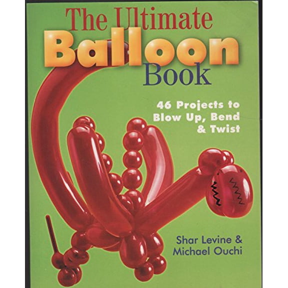 Pre-Owned The Ultimate Balloon Book: 46 Projects to Blow Up, Bend & Twist (Paperback) 0806929596 9780806929590