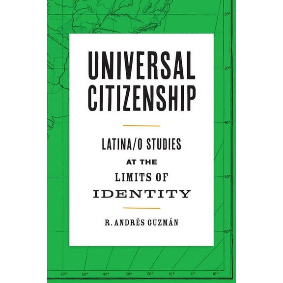 Border Hispanisms: Universal Citizenship : Latina/o Studies at the Limits of Identity (Paperback)