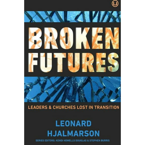 Broken Futures: Leaders and Churches Lost in Transition (Paperback)