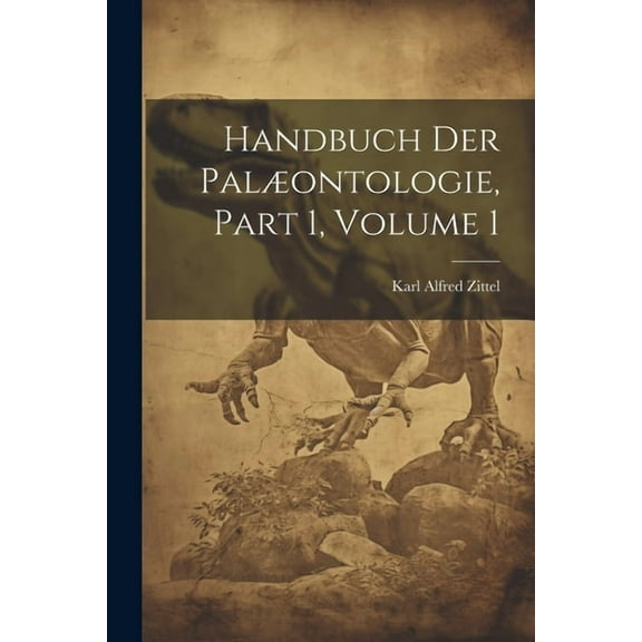Handbuch Der Palæontologie, Part 1, volume 1 (Paperback)