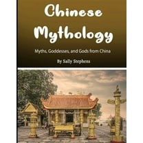 Chinese Mythology: Myths, Goddesses, and Gods from China
