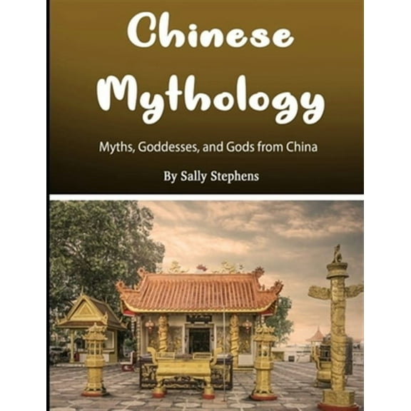 Chinese Mythology: Myths, Goddesses, and Gods from China