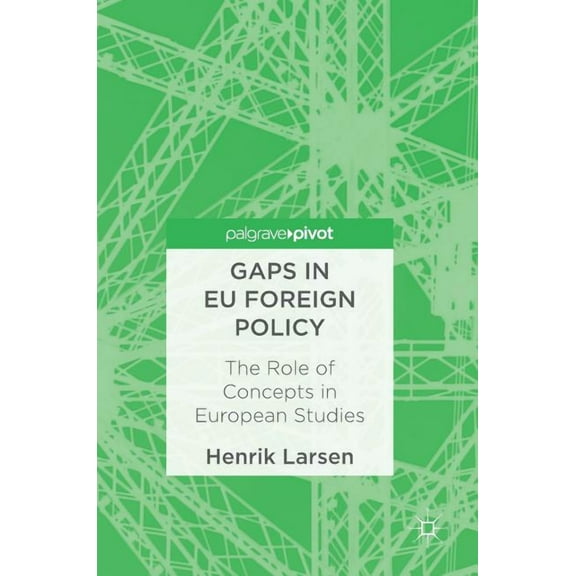 Gaps in EU Foreign Policy: The Role of Concepts in European Studies, (Hardcover)