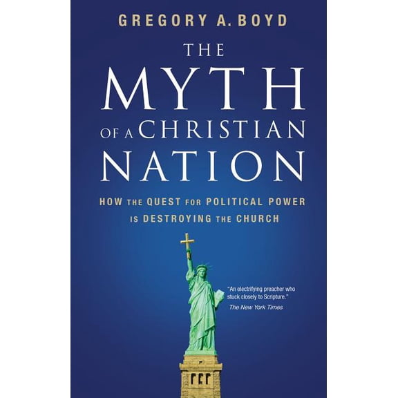 The Myth of a Christian Nation: How the Quest for Political Power Is Destroying the Church, (Paperback)