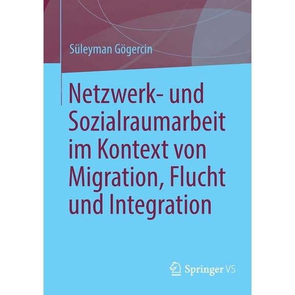 Netzwerk- Und Sozialraumarbeit Im Kontext Von Migration, Flucht Und Integration, (Paperback)
