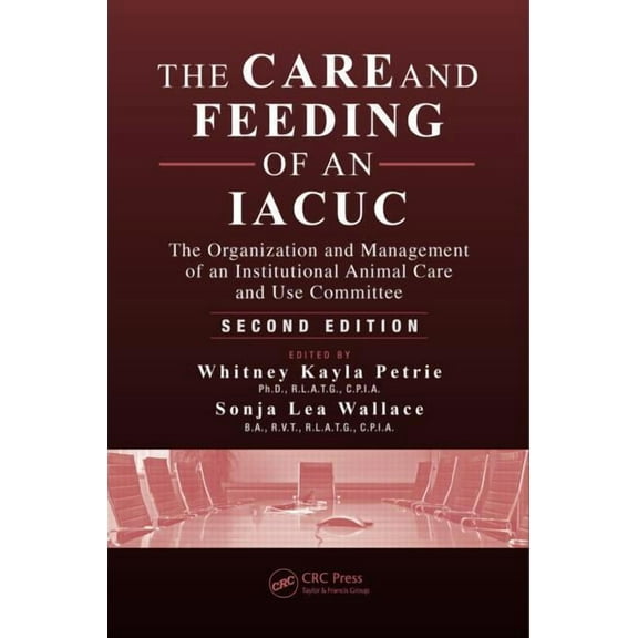 The Care and Feeding of an IACUC: The Organization and Management of an Institutional Animal Care and Use Committee, Sec, (Hardcover)