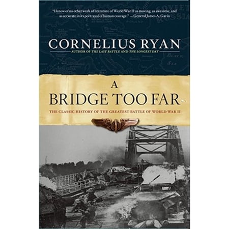 Pre-Owned Bridge Too Far: The Classic History of the Greatest Airborne Battle of World War II (Paperback 9780684803302) by Cornelius Ryan