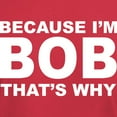 thumbnail image 3 of CafePress - Because I'm Bob That's Why T Shirt - Men's Classic Graphic Cotton T-Shirt, 3 of 4