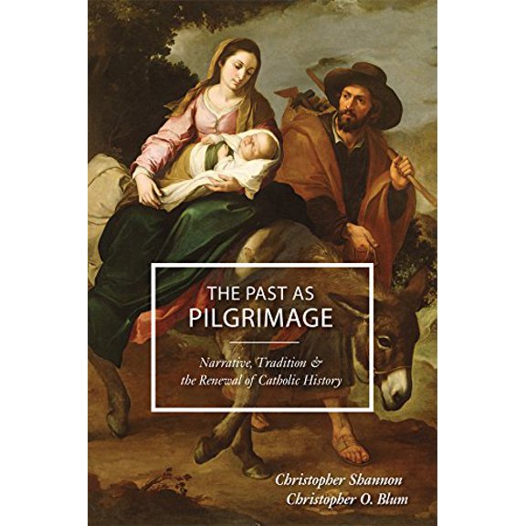 Pre-Owned The Past as Pilgrimage: Narrative, Tradition and the Renewal of Catholic History (Paperback) 0931888018 9780931888014