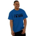 thumbnail image 5 of Of Course Im Right Im Bob Funny Men's Graphic T Shirt Tees Brisco Brands S, 5 of 6
