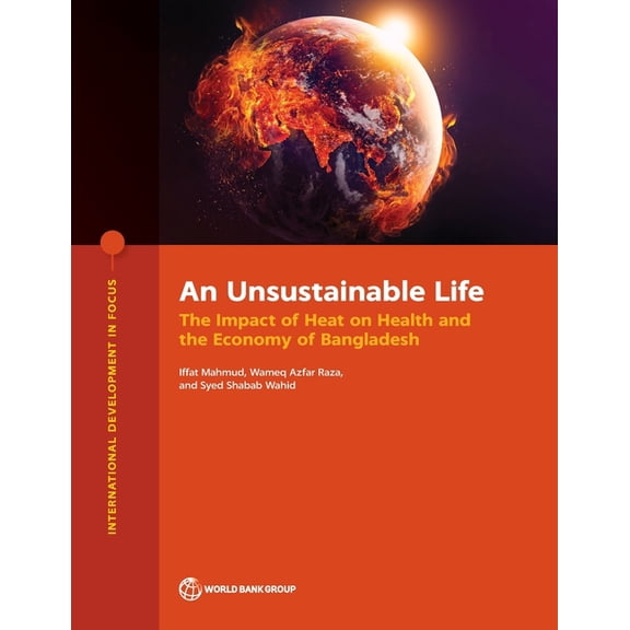International Development in Focus An Unsustainable Life: The Impact of Heat on Health and the Economy of Bangladesh, (Paperback)
