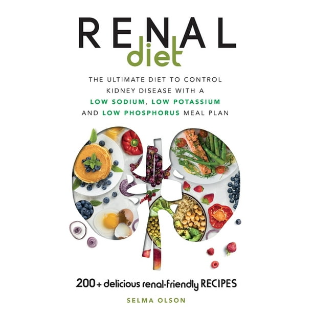 Renal Diet The Ultimate Diet to Control Kidney Disease with a Low