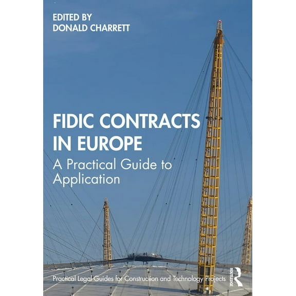 Practical Legal Guides for Construction  FIDIC Contracts in Europe: A Practical Guide to Application, (Hardcover)