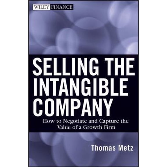 Pre-Owned Selling the Intangible Company: How to Negotiate and Capture the Value of a Growth Firm (Wiley Finance) (Hardcover) 0470261374 9780470261378